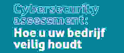 Cyber security assessment: maak uw bedrijf veilig (met checklist)